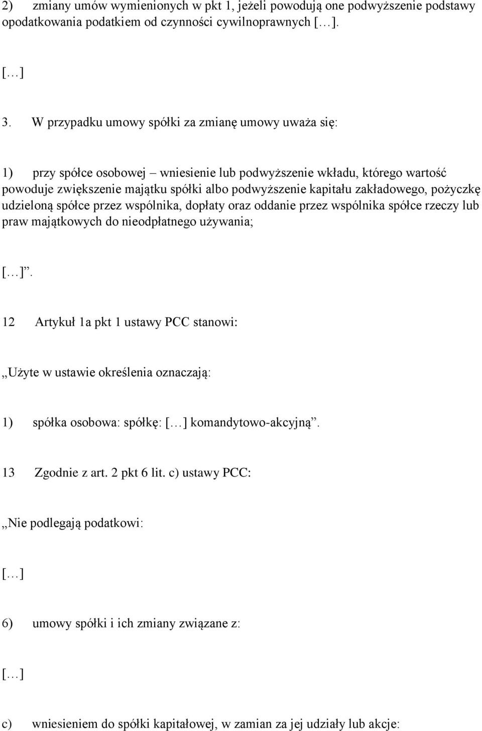 zakładowego, pożyczkę udzieloną spółce przez wspólnika, dopłaty oraz oddanie przez wspólnika spółce rzeczy lub praw majątkowych do nieodpłatnego używania; [ ].