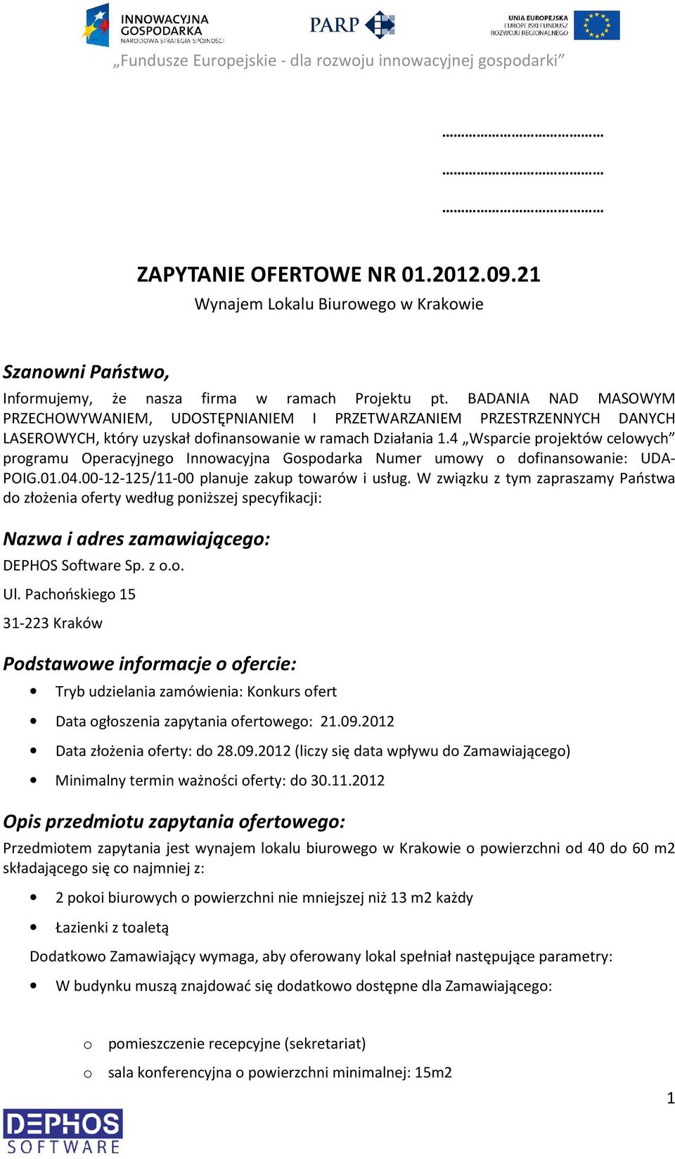 4 Wsparcie projektów celowych programu Operacyjnego Innowacyjna Gospodarka Numer umowy o dofinansowanie: UDA- POIG.01.04.00-12-125/11-00 planuje zakup towarów i usług.