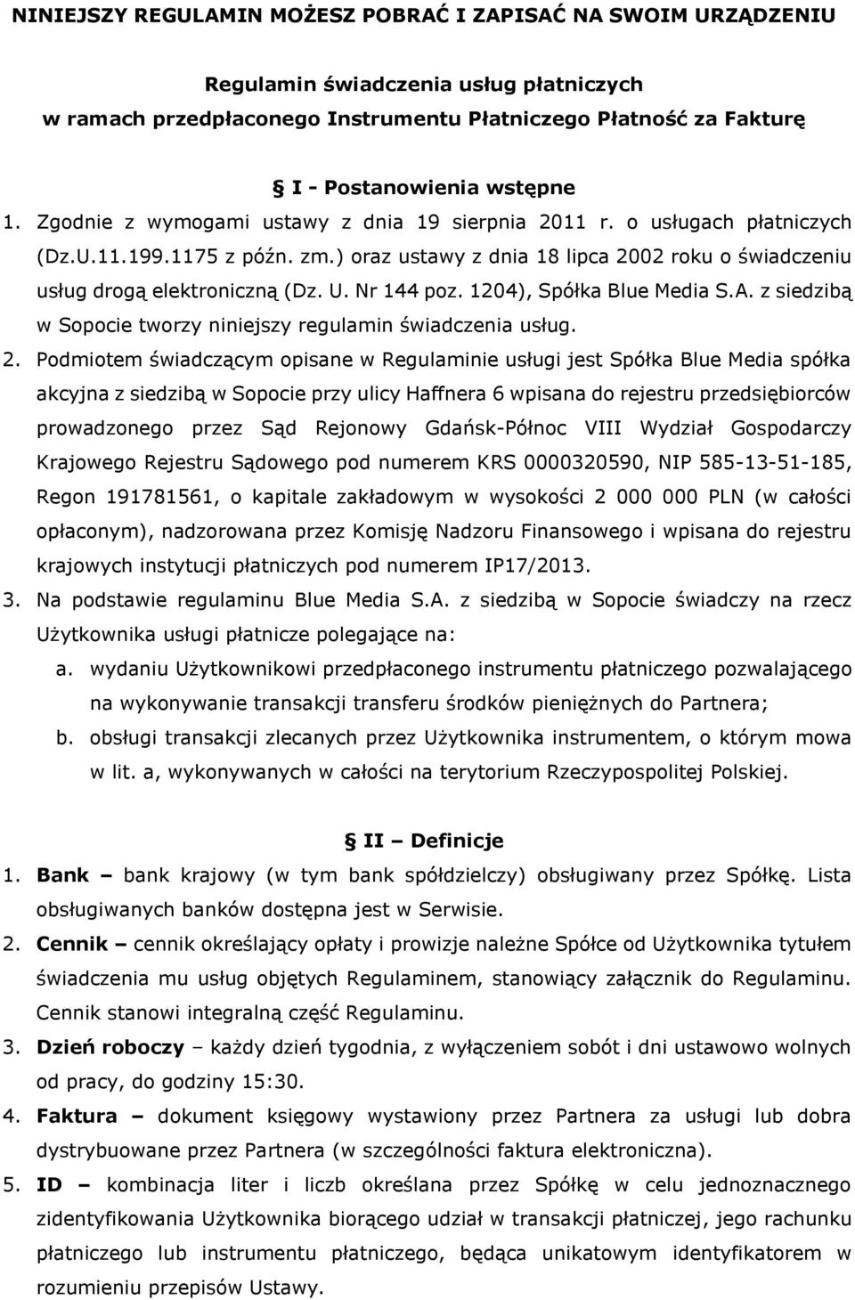 Nr 144 poz. 1204), Spółka Blue Media S.A. z siedzibą w Sopocie tworzy niniejszy regulamin świadczenia usług. 2.