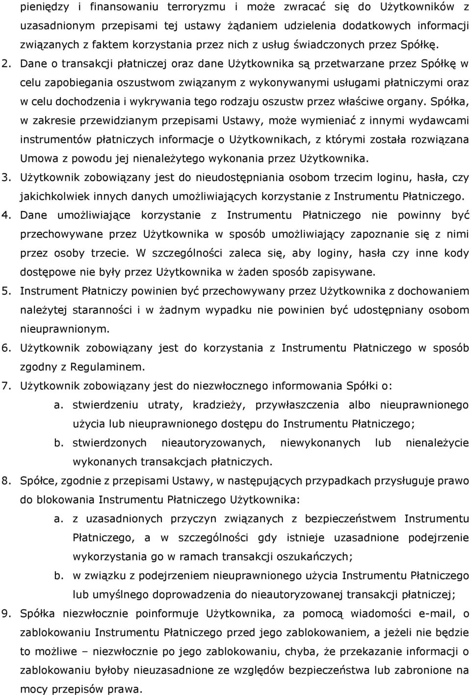 Dane o transakcji płatniczej oraz dane Użytkownika są przetwarzane przez Spółkę w celu zapobiegania oszustwom związanym z wykonywanymi usługami płatniczymi oraz w celu dochodzenia i wykrywania tego