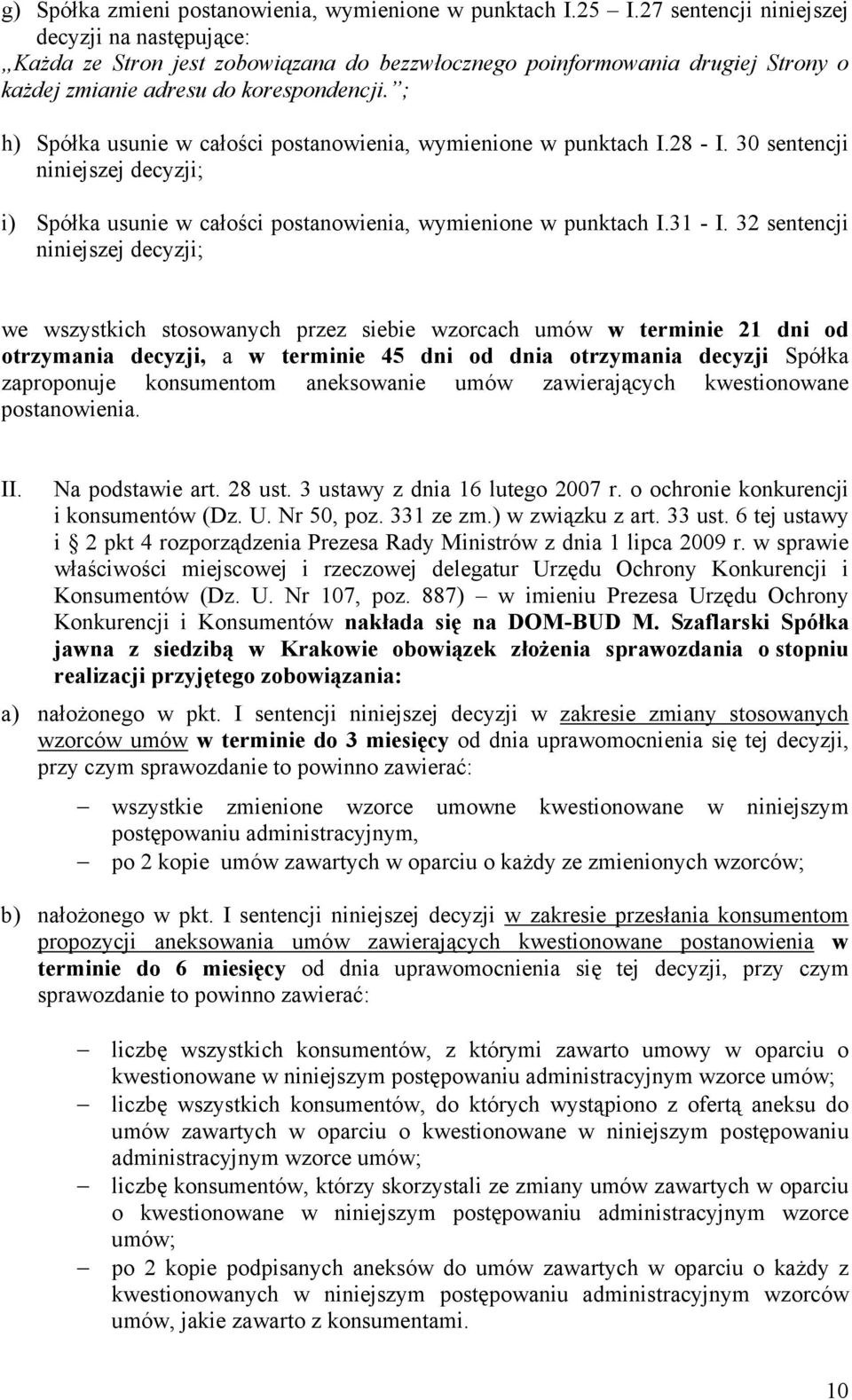 ; h) Spółka usunie w całości postanowienia, wymienione w punktach I.28 - I. 30 sentencji niniejszej decyzji; i) Spółka usunie w całości postanowienia, wymienione w punktach I.31 - I.