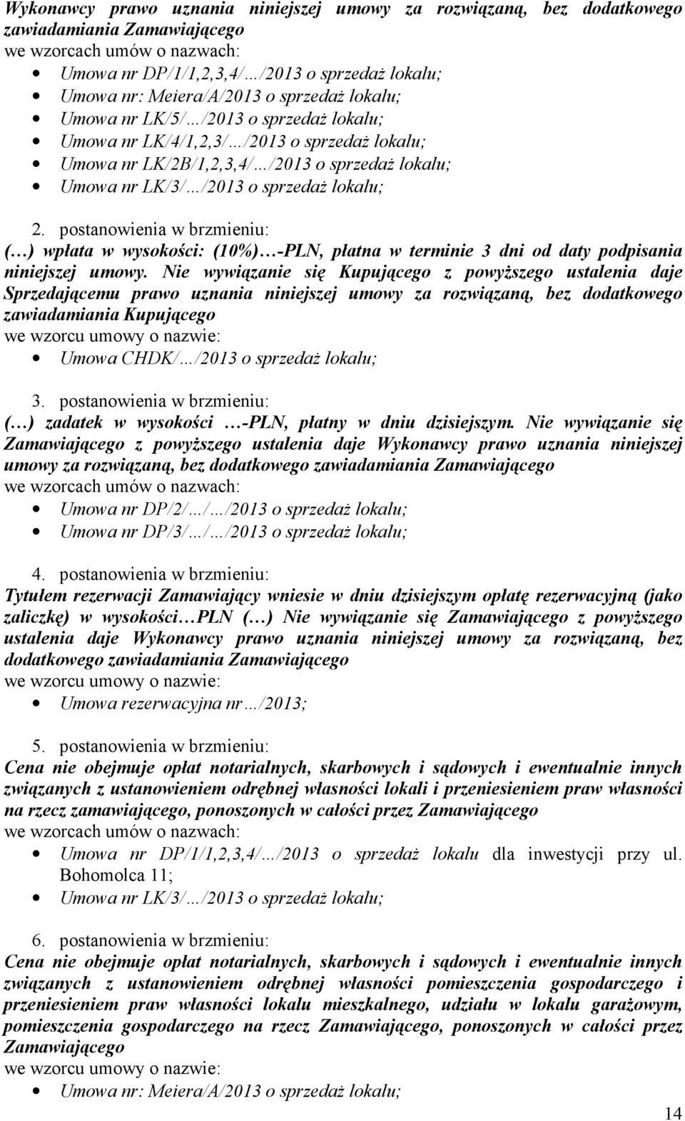 postanowienia w brzmieniu: ( ) wpłata w wysokości: (10%) -PLN, płatna w terminie 3 dni od daty podpisania niniejszej umowy.