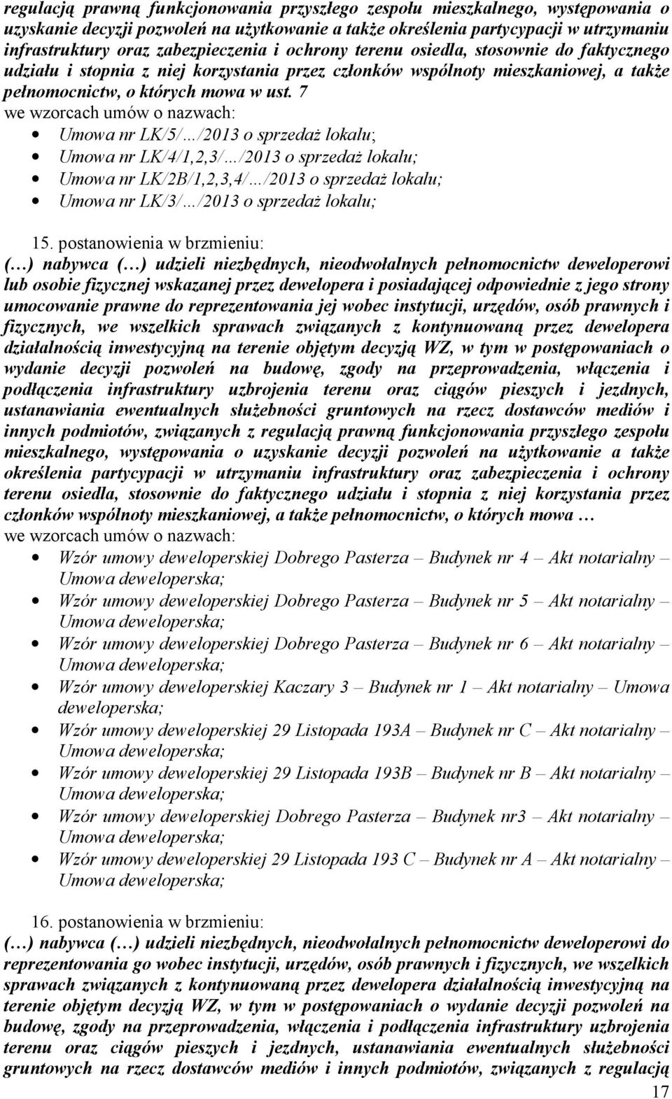 7 Umowa nr LK/5/ /2013 o sprzedaŝ lokalu; Umowa nr LK/4/1,2,3/ /2013 o sprzedaŝ lokalu; Umowa nr LK/2B/1,2,3,4/ /2013 o sprzedaŝ lokalu; Umowa nr LK/3/ /2013 o sprzedaŝ lokalu; 15.