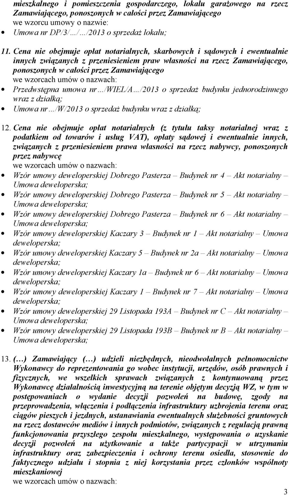 Przedwstępna umowa nr /WIEL/A /2013 o sprzedaŝ budynku jednorodzinnego wraz z działką; Umowa nr /W/2013 o sprzedaŝ budynku wraz z działką; 12.