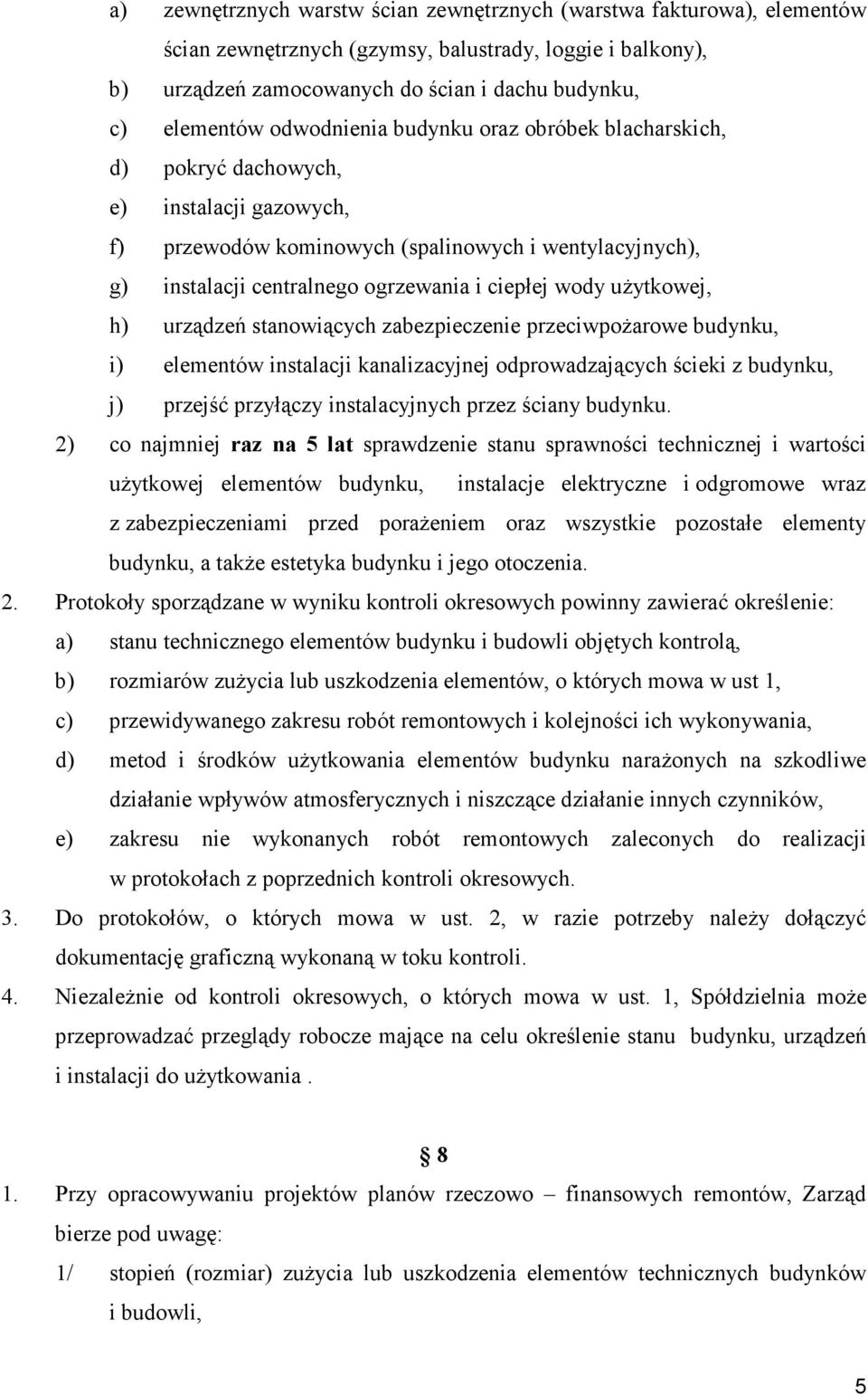 uŝytkowej, h) urządzeń stanowiących zabezpieczenie przeciwpoŝarowe budynku, i) elementów instalacji kanalizacyjnej odprowadzających ścieki z budynku, j) przejść przyłączy instalacyjnych przez ściany