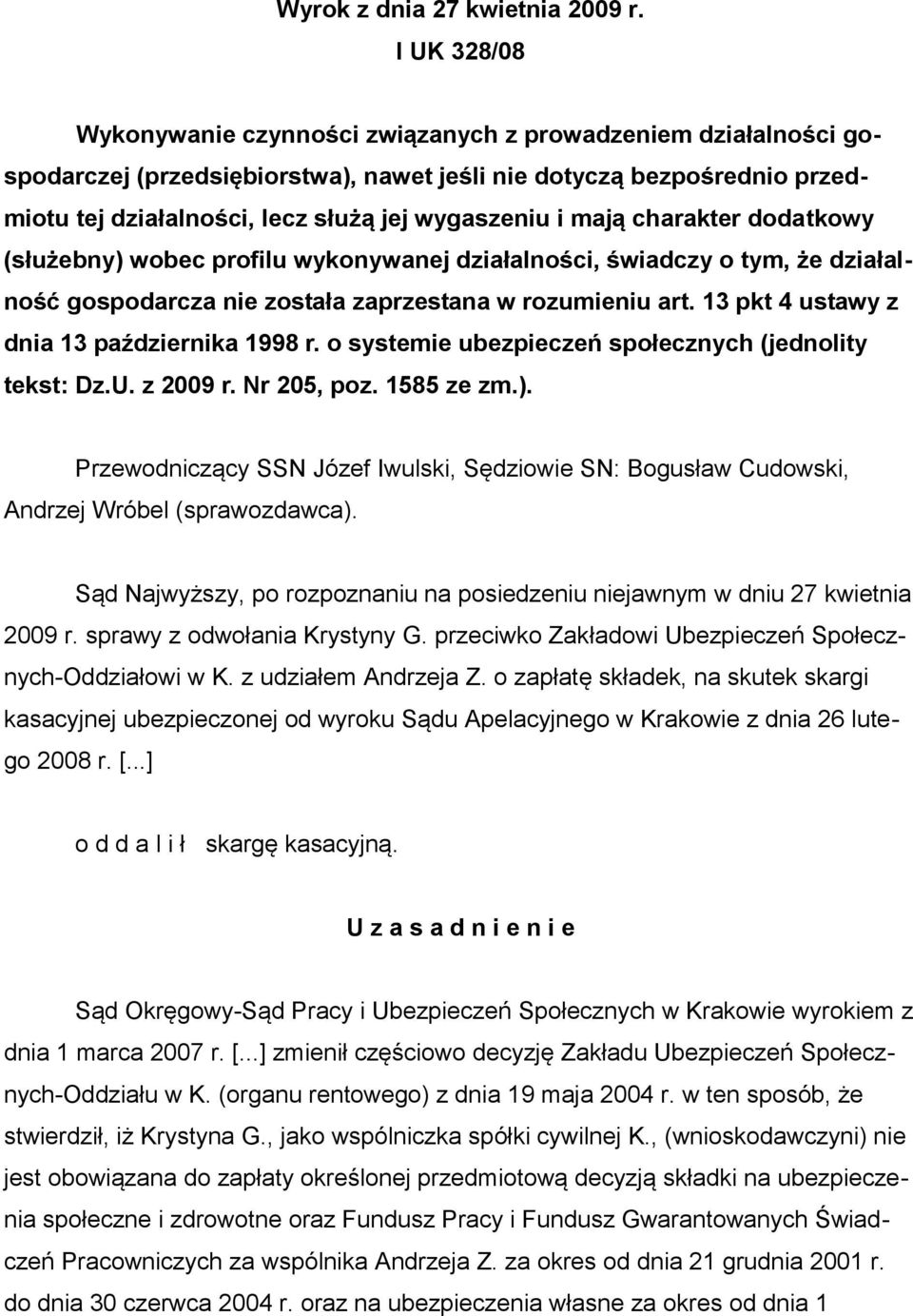 mają charakter dodatkowy (służebny) wobec profilu wykonywanej działalności, świadczy o tym, że działalność gospodarcza nie została zaprzestana w rozumieniu art.