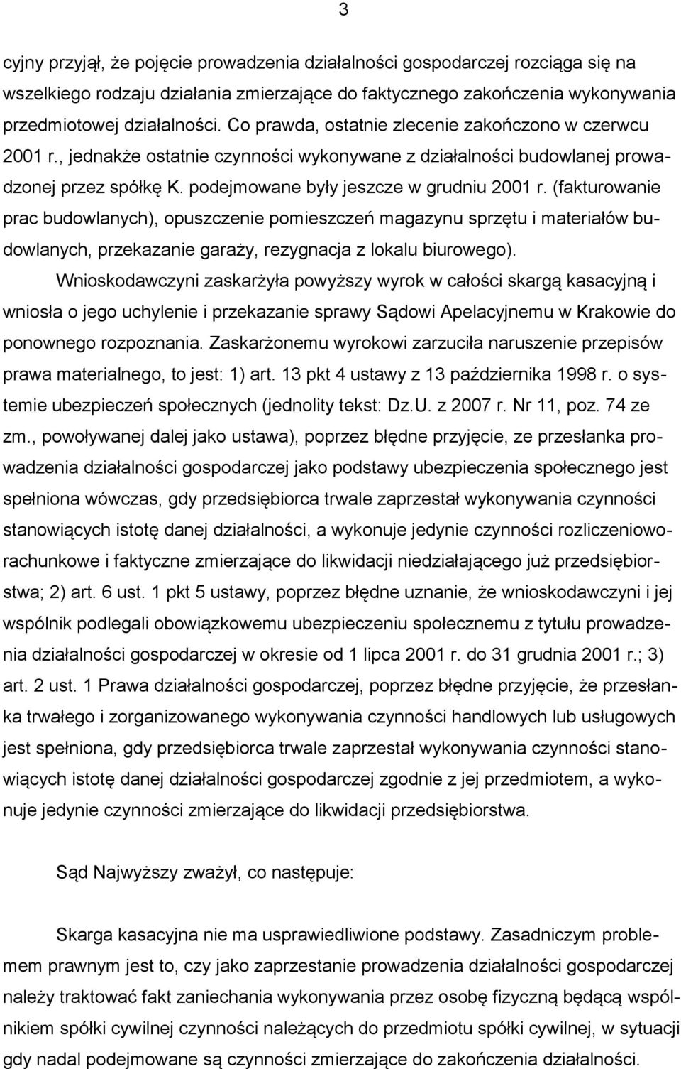 (fakturowanie prac budowlanych), opuszczenie pomieszczeń magazynu sprzętu i materiałów budowlanych, przekazanie garaży, rezygnacja z lokalu biurowego).