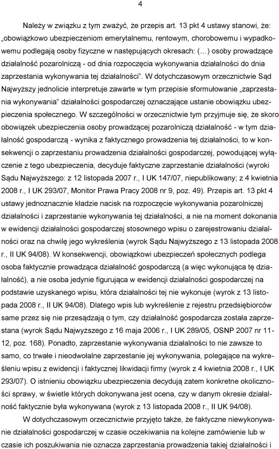 pozarolniczą - od dnia rozpoczęcia wykonywania działalności do dnia zaprzestania wykonywania tej działalności.