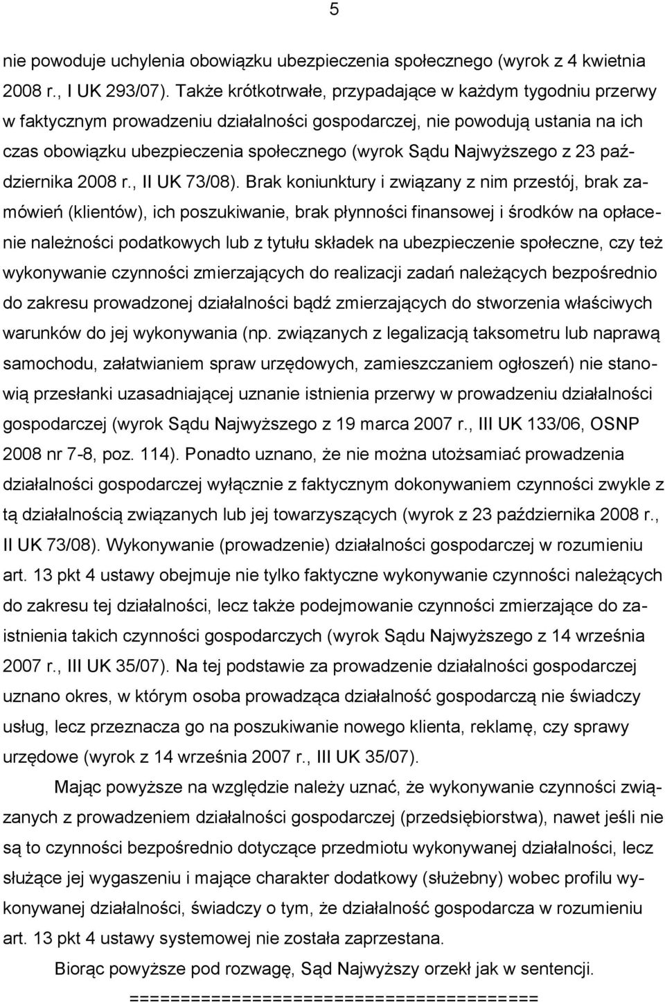 Najwyższego z 23 października 2008 r., II UK 73/08).