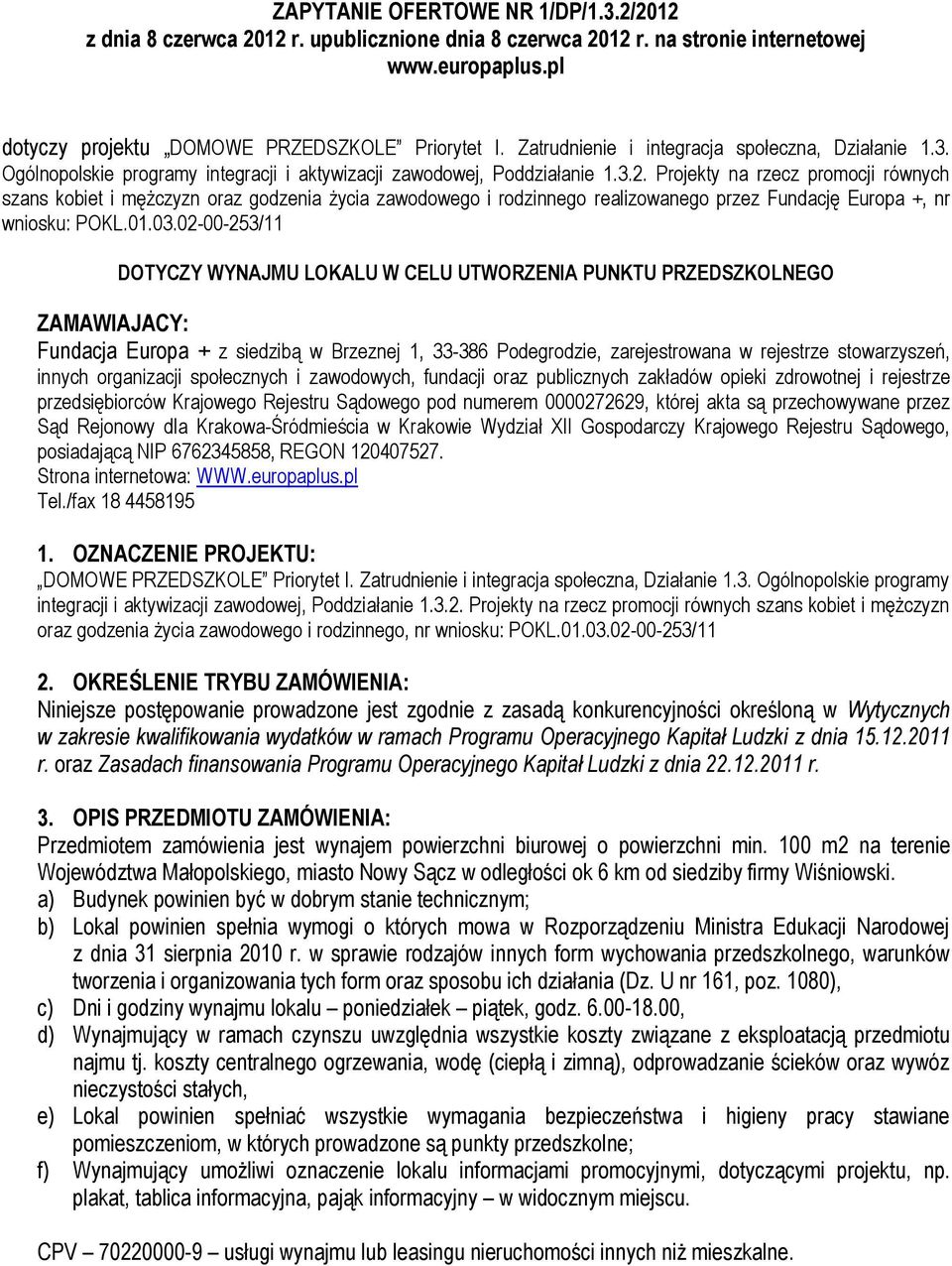Projekty na rzecz promocji równych szans kobiet i mężczyzn oraz godzenia życia zawodowego i rodzinnego realizowanego przez Fundację Europa +, nr wniosku: POKL.01.03.