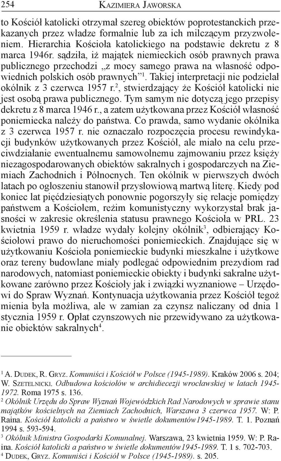 sądziła, iż majątek niemieckich osób prawnych prawa publicznego przechodzi z mocy samego prawa na własność odpowiednich polskich osób prawnych 1.