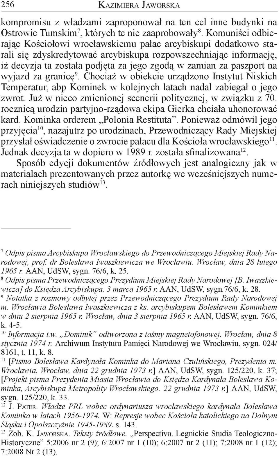 paszport na wyjazd za granicę 9. Chociaż w obiekcie urządzono Instytut Niskich Temperatur, abp Kominek w kolejnych latach nadal zabiegał o jego zwrot.