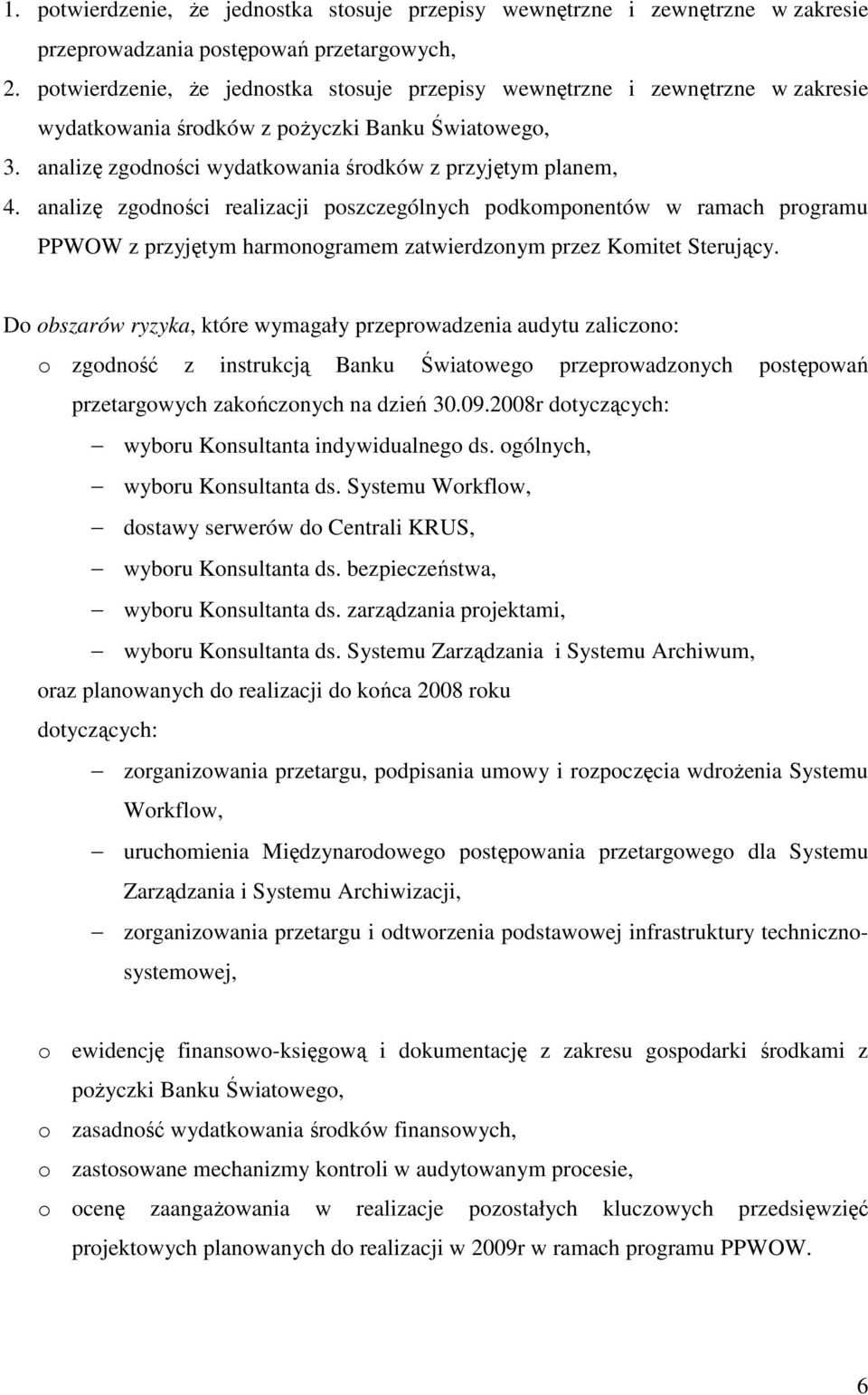 analizę zgodności realizacji poszczególnych podkomponentów w ramach programu PPWOW z przyjętym harmonogramem zatwierdzonym przez Komitet Sterujący.