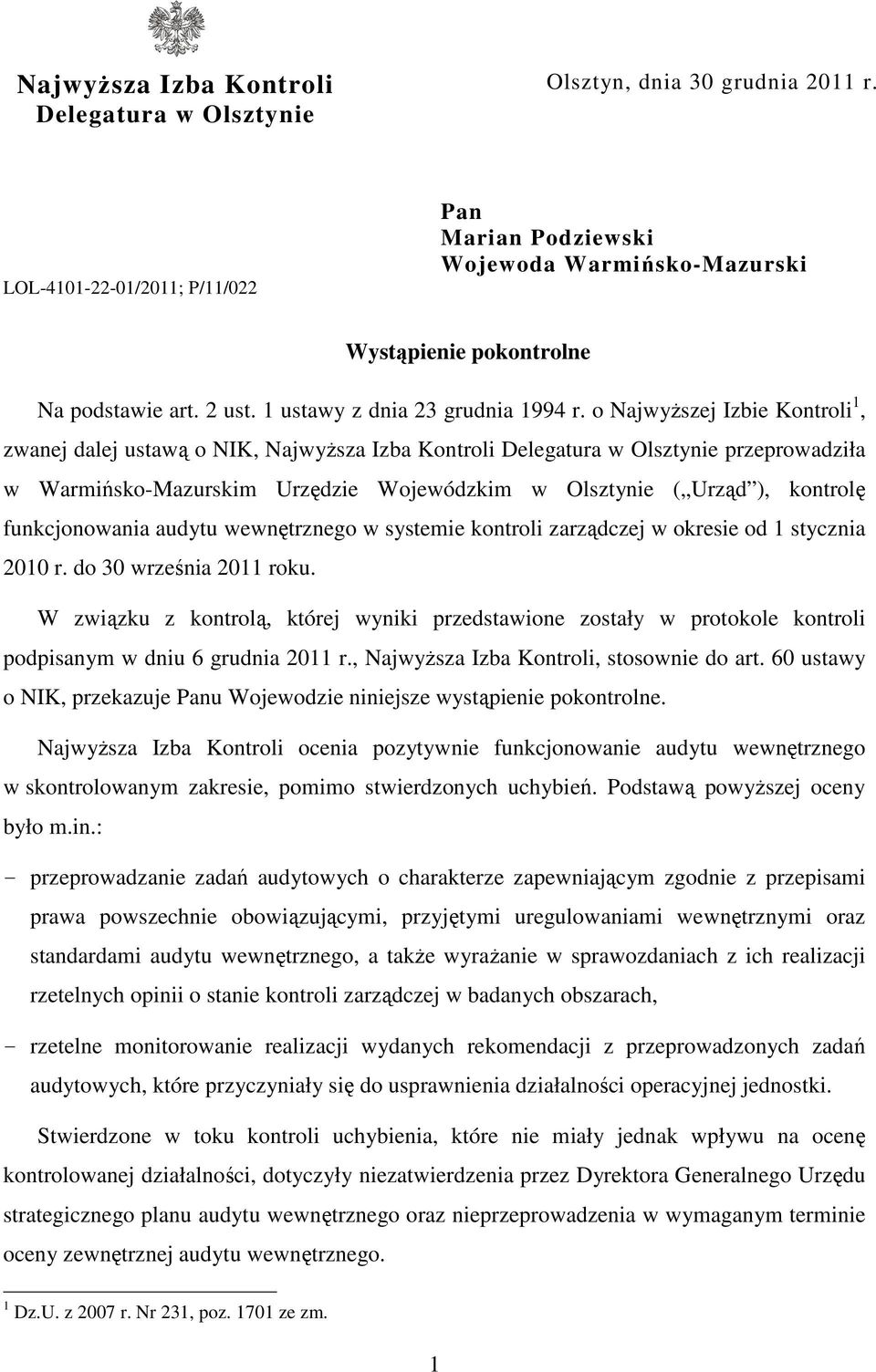 o Najwyższej Izbie Kontroli 1, zwanej dalej ustawą o NIK, Najwyższa Izba Kontroli Delegatura w Olsztynie przeprowadziła w Warmińsko-Mazurskim Urzędzie Wojewódzkim w Olsztynie ( Urząd ), kontrolę