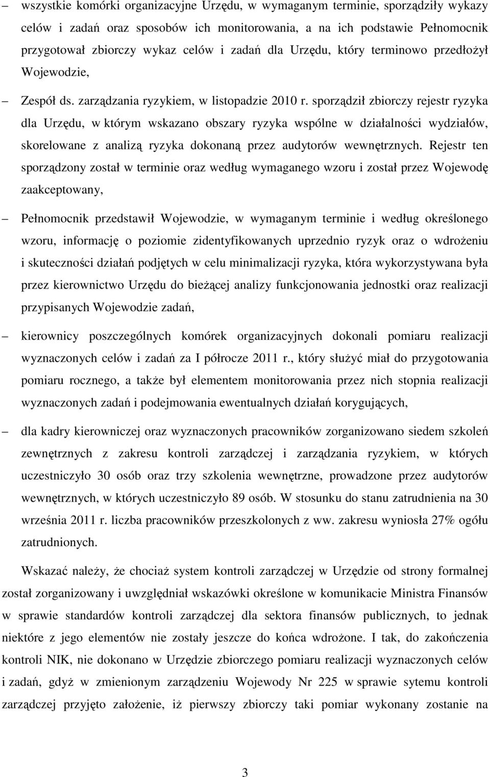 sporządził zbiorczy rejestr ryzyka dla Urzędu, w którym wskazano obszary ryzyka wspólne w działalności wydziałów, skorelowane z analizą ryzyka dokonaną przez audytorów wewnętrznych.