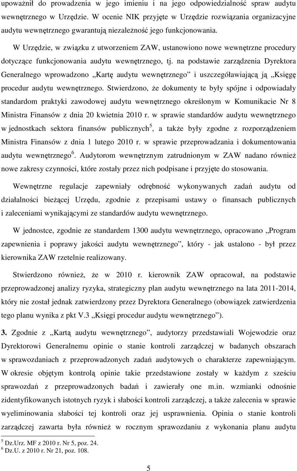 W Urzędzie, w związku z utworzeniem ZAW, ustanowiono nowe wewnętrzne procedury dotyczące funkcjonowania audytu wewnętrznego, tj.