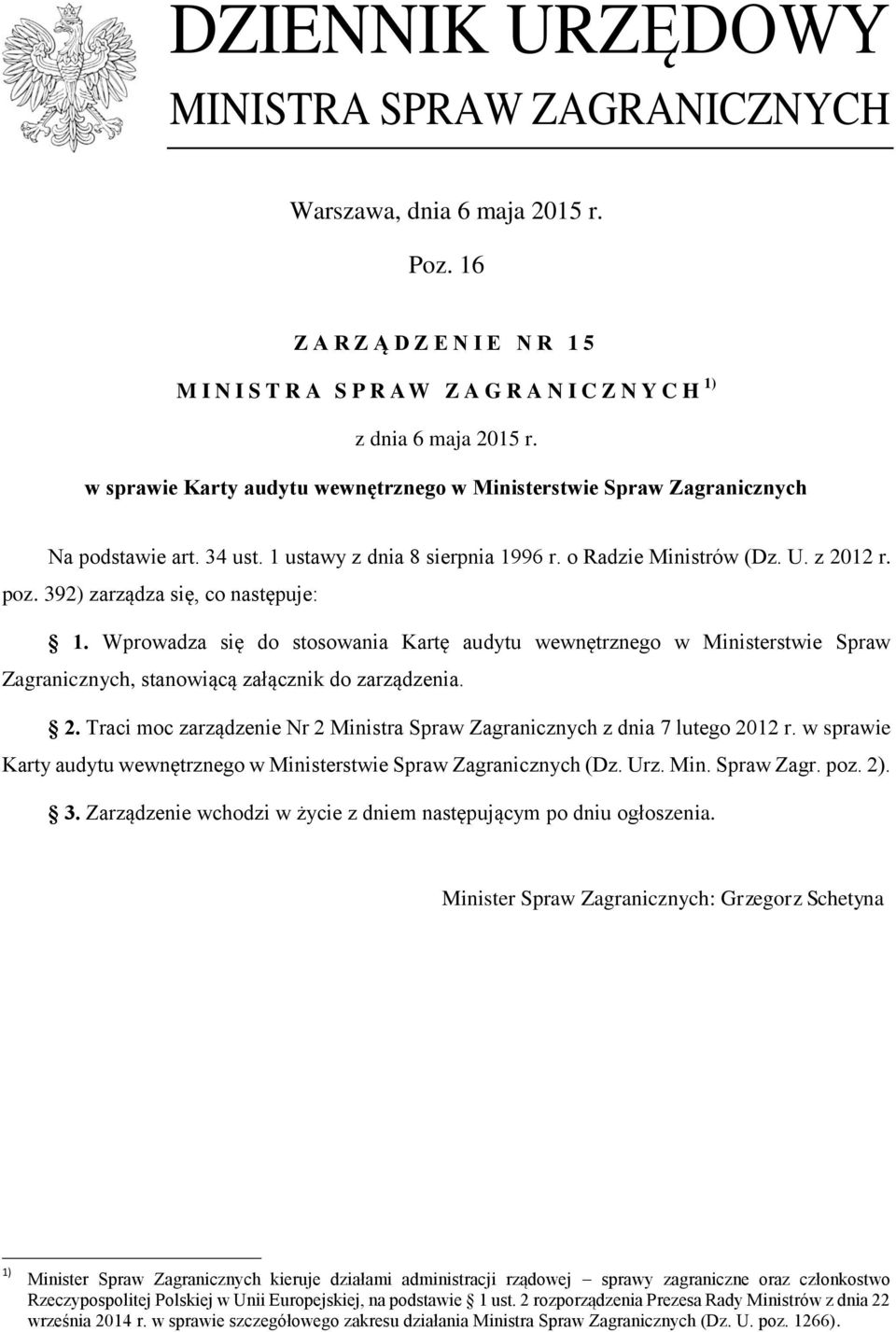 392) zarządza się, co następuje: 1. Wprowadza się do stosowania Kartę audytu wewnętrznego w Ministerstwie Spraw Zagranicznych, stanowiącą załącznik do zarządzenia. 2.