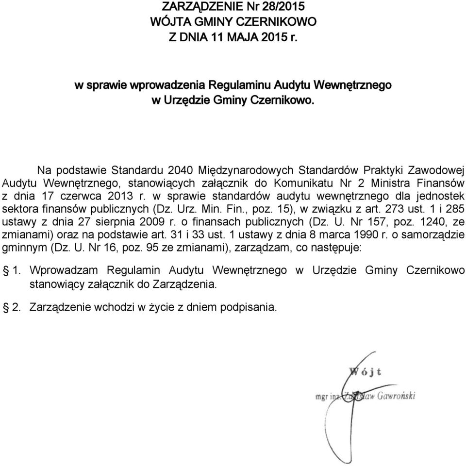 w sprawie standardów audytu wewnętrznego dla jednostek sektora finansów publicznych (Dz. Urz. Min. Fin., poz. 15), w związku z art. 273 ust. 1 i 285 ustawy z dnia 27 sierpnia 2009 r.