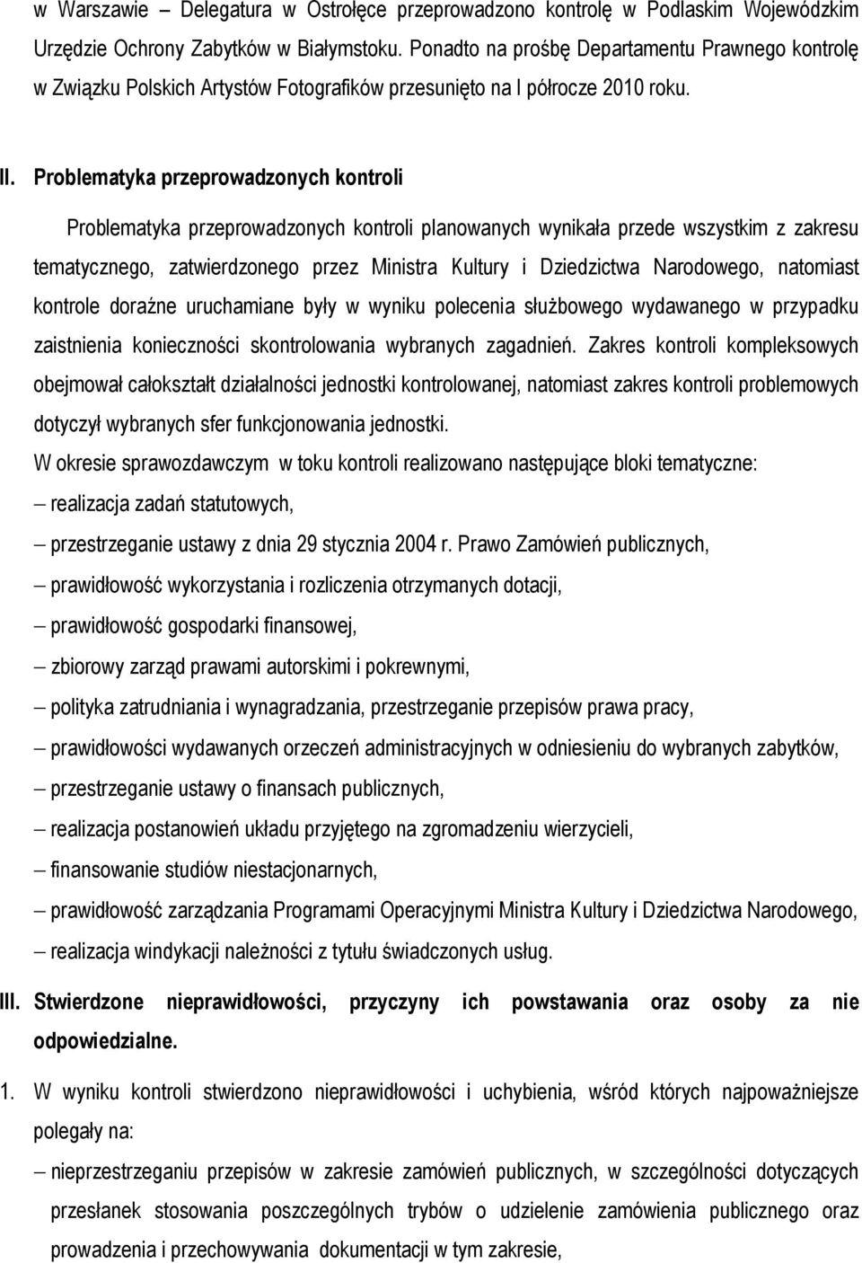 Problematyka przeprowadzonych kontroli Problematyka przeprowadzonych kontroli planowanych wynikała przede wszystkim z zakresu tematycznego, zatwierdzonego przez Ministra Kultury i Dziedzictwa