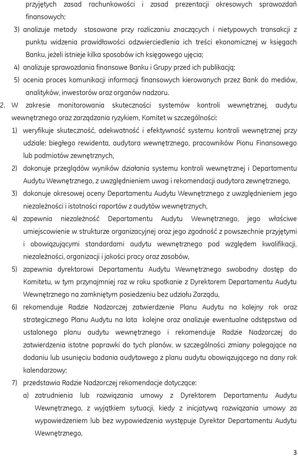 5) ocenia proces komunikacji informacji finansowych kierowanych przez Bank do mediów, analityków, inwestorów oraz organów nadzoru. 2.