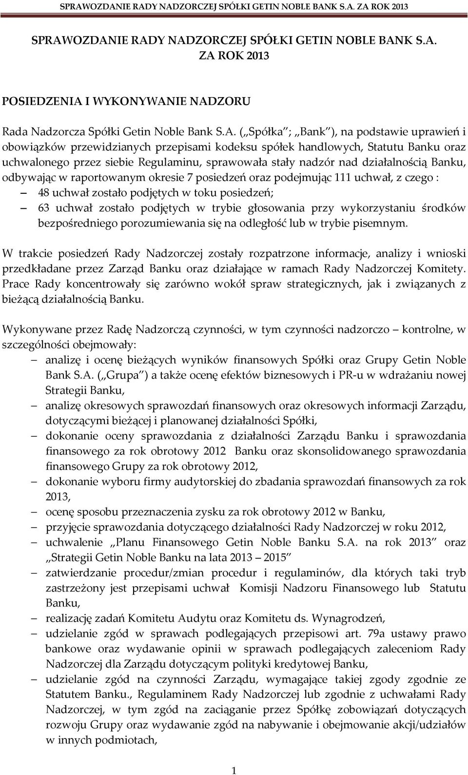 okresie 7 posiedzeń oraz podejmując 111 uchwał, z czego : 48 uchwał zostało podjętych w toku posiedzeń; 63 uchwał zostało podjętych w trybie głosowania przy wykorzystaniu środków bezpośredniego