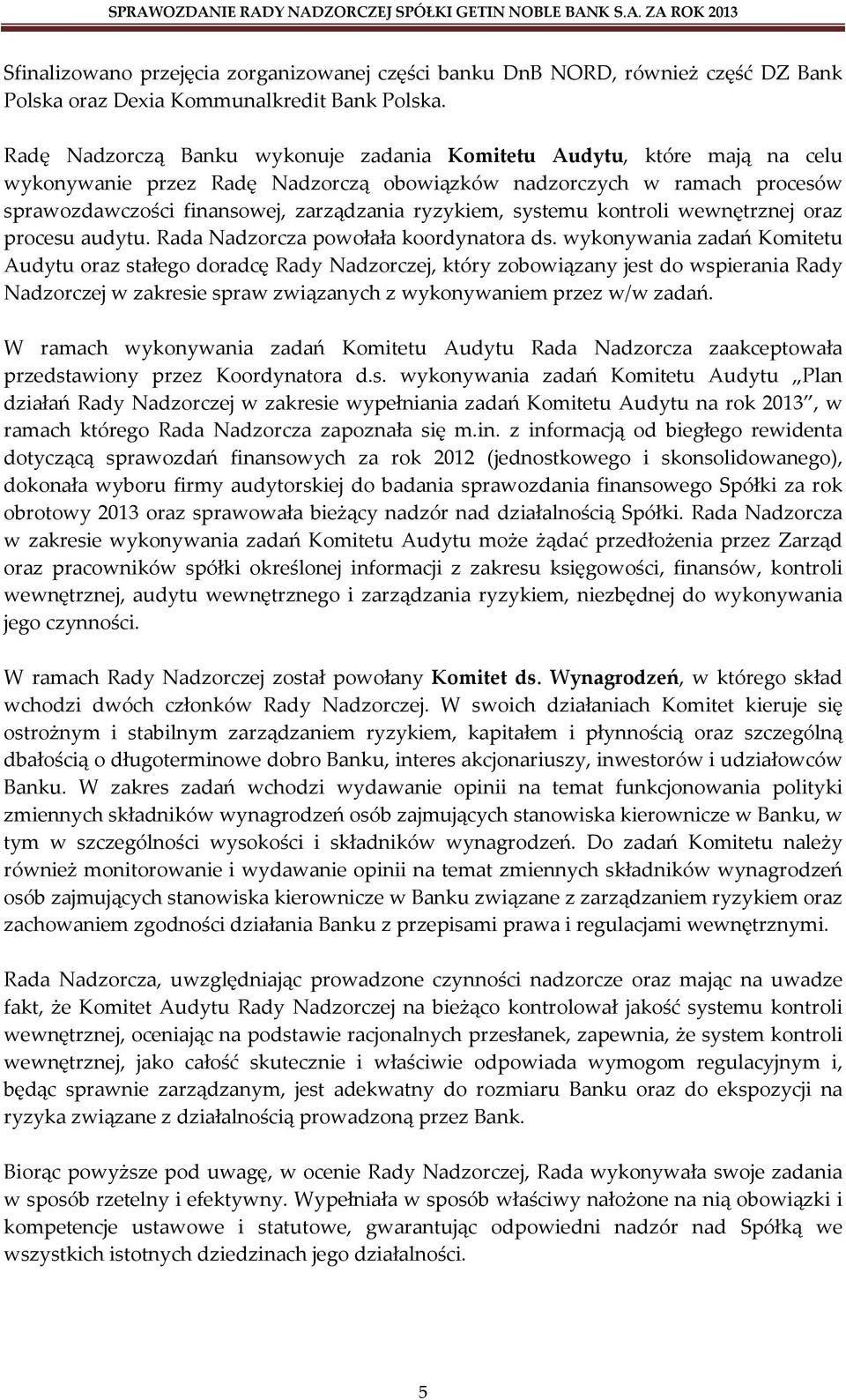 systemu kontroli wewnętrznej oraz procesu audytu. Rada Nadzorcza powołała koordynatora ds.