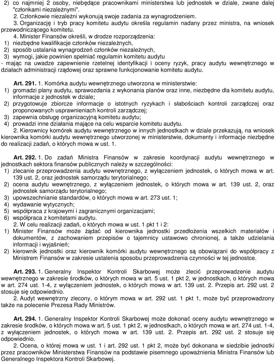 Minister Finansów określi, w drodze rozporządzenia: 1) niezbędne kwalifikacje członków niezaleŝnych, 2) sposób ustalania wynagrodzeń członków niezaleŝnych, 3) wymogi, jakie powinien spełniać