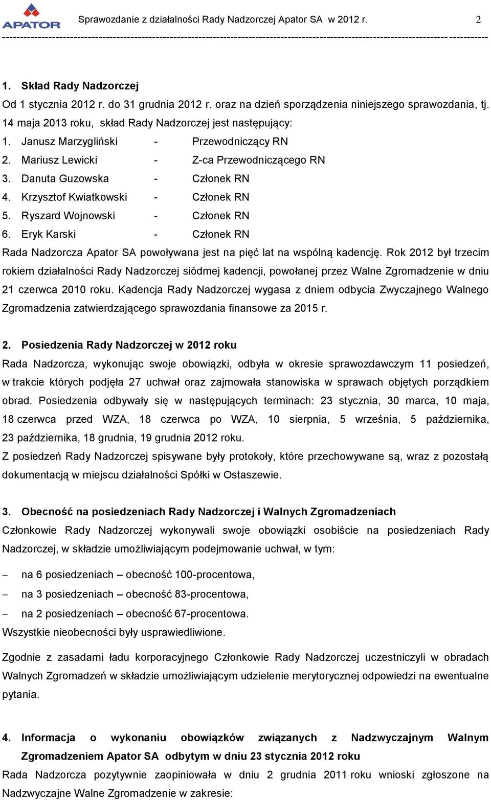 Eryk Karski - Członek RN Rada Nadzorcza Apator SA powoływana jest na pięć lat na wspólną kadencję.