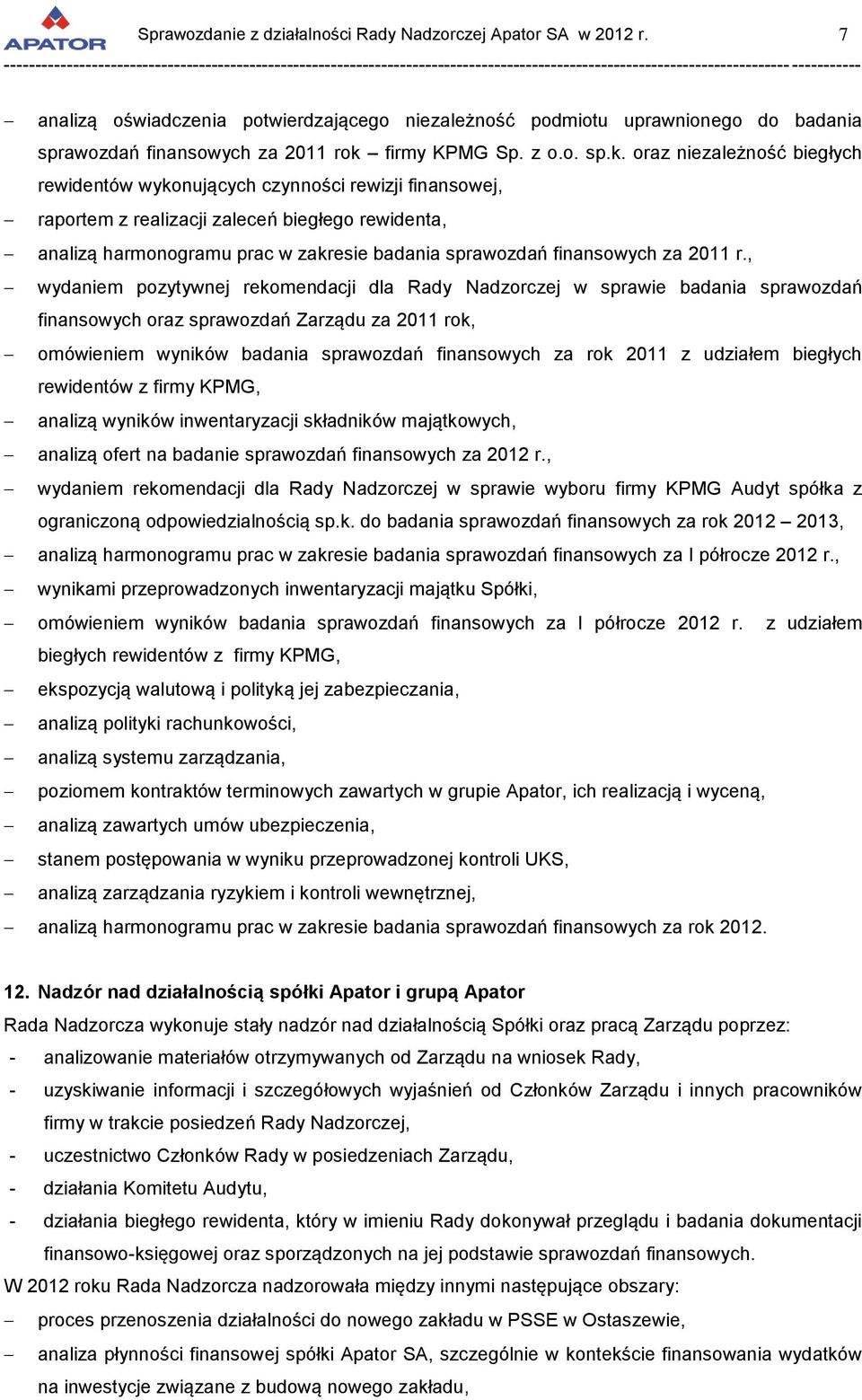 oraz niezależność biegłych rewidentów wykonujących czynności rewizji finansowej, raportem z realizacji zaleceń biegłego rewidenta, analizą harmonogramu prac w zakresie badania sprawozdań finansowych