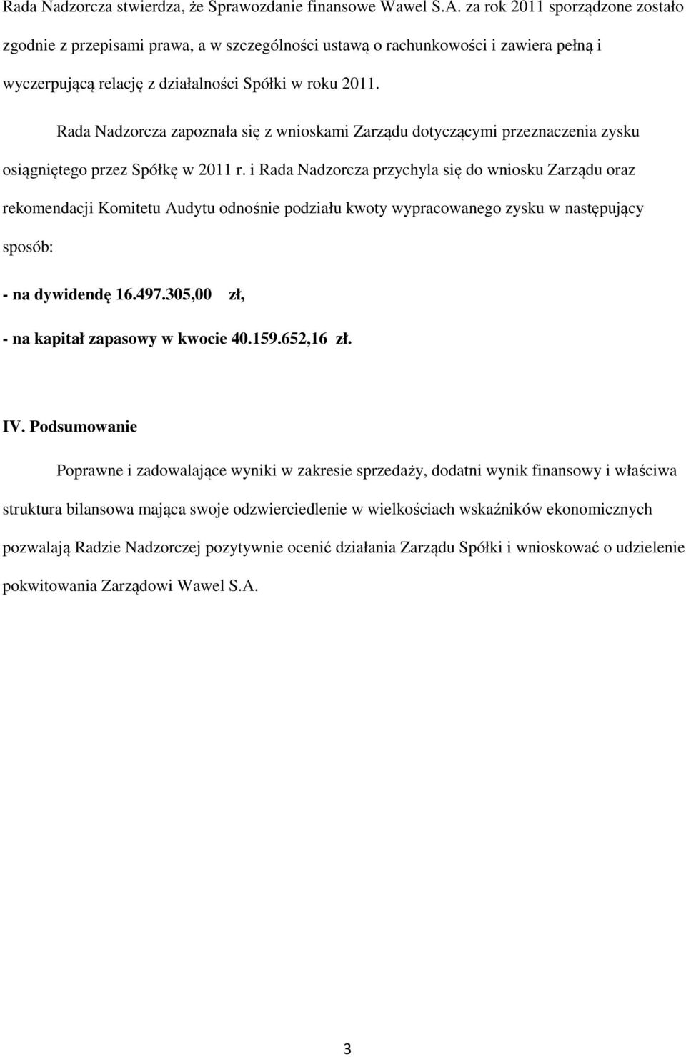 Rada Nadzorcza zapoznała się z wnioskami Zarządu dotyczącymi przeznaczenia zysku osiągniętego przez Spółkę w 2011 r.