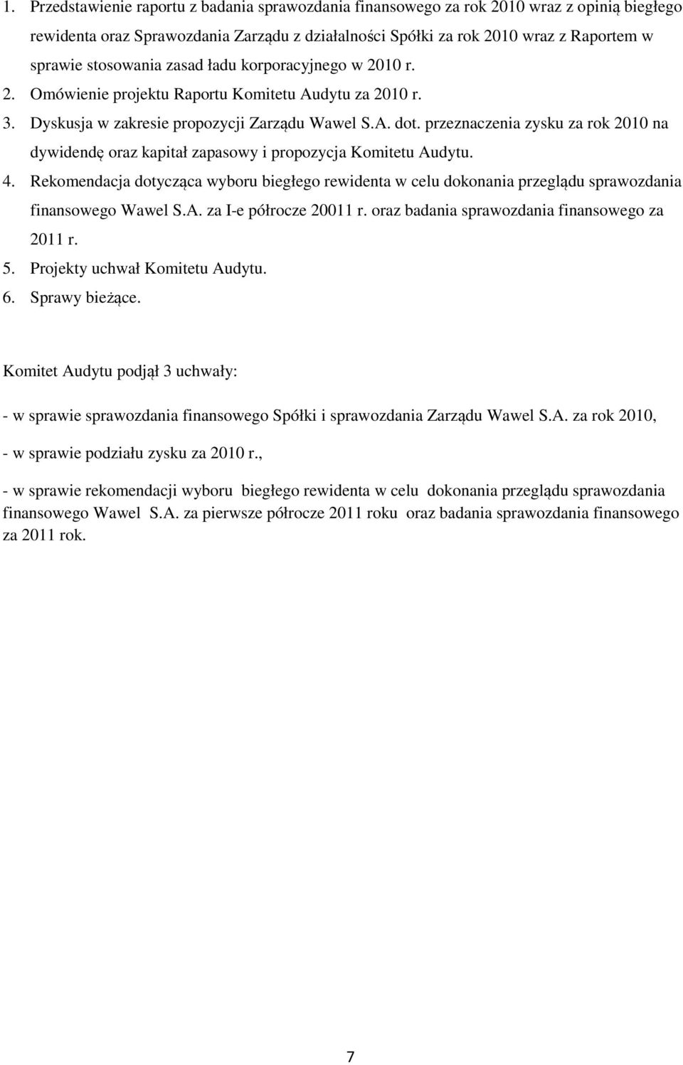 przeznaczenia zysku za rok 2010 na dywidendę oraz kapitał zapasowy i propozycja Komitetu Audytu. 4.