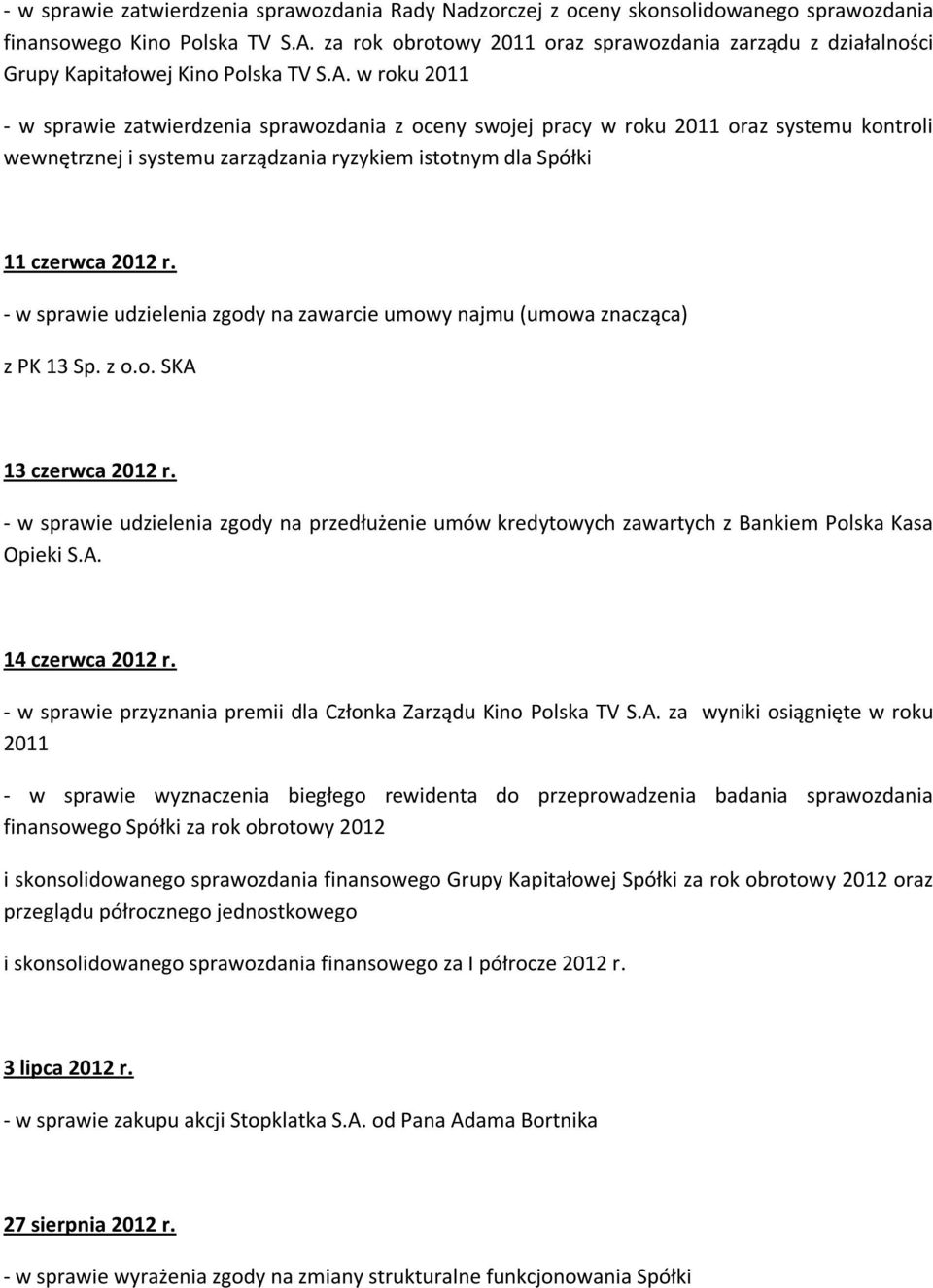w roku 2011 - w sprawie zatwierdzenia sprawozdania z oceny swojej pracy w roku 2011 oraz systemu kontroli wewnętrznej i systemu zarządzania ryzykiem istotnym dla Spółki 11 czerwca 2012 r.