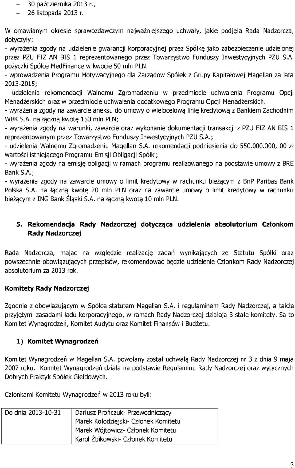 udzielonej przez PZU FIZ AN BIS 1 reprezentowanego przez Towarzystwo Funduszy Inwestycyjnych PZU S.A. pożyczki Spółce MedFinance w kwocie 50 mln PLN.
