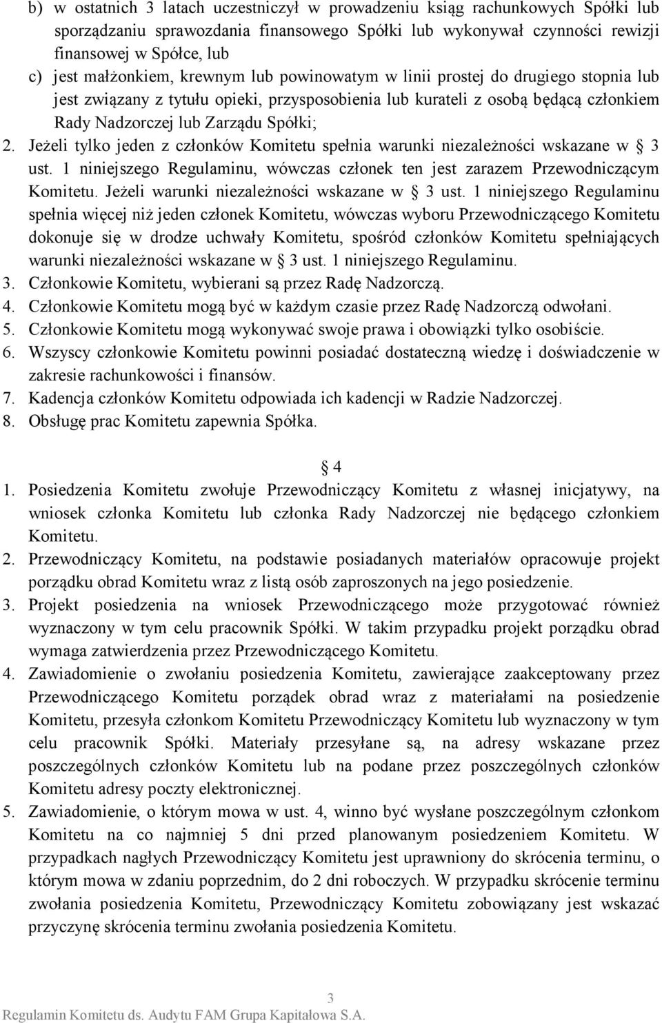 Jeżeli tylko jeden z członków Komitetu spełnia warunki niezależności wskazane w 3 ust. 1 niniejszego Regulaminu, wówczas członek ten jest zarazem Przewodniczącym Komitetu.