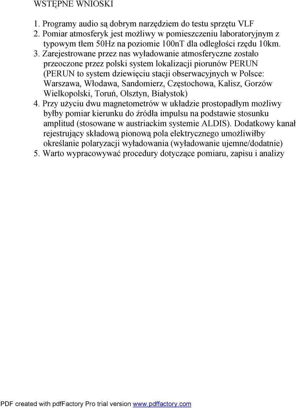 Zarejestrowane przez nas wyładowanie atmosferyczne zostało przeoczone przez polski system lokalizacji piorunów PERUN (PERUN to system dziewięciu stacji obserwacyjnych w Polsce: Warszawa, Włodawa,