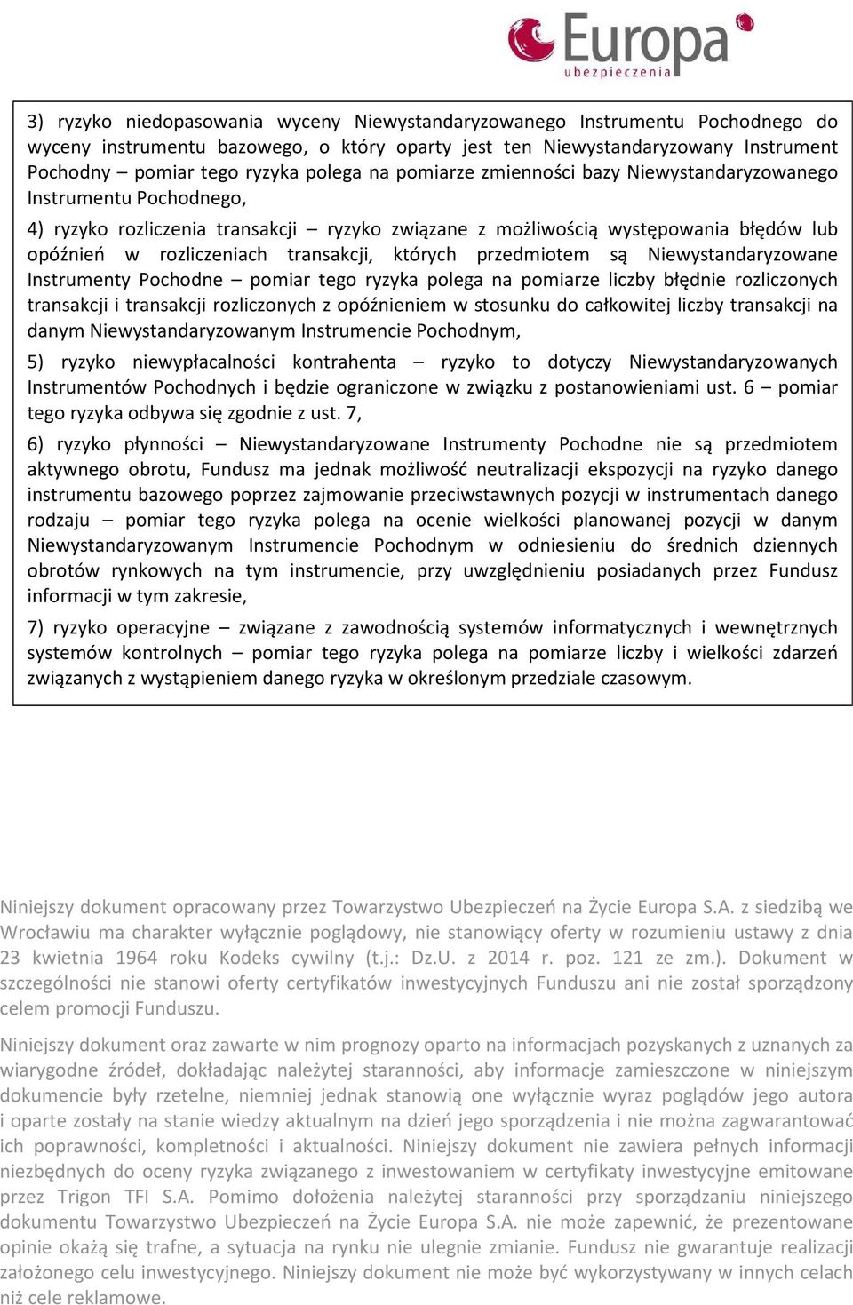 których przedmiotem są Niewystandaryzowane Instrumenty Pochodne pomiar tego ryzyka polega na pomiarze liczby błędnie rozliczonych transakcji i transakcji rozliczonych z opóźnieniem w stosunku do