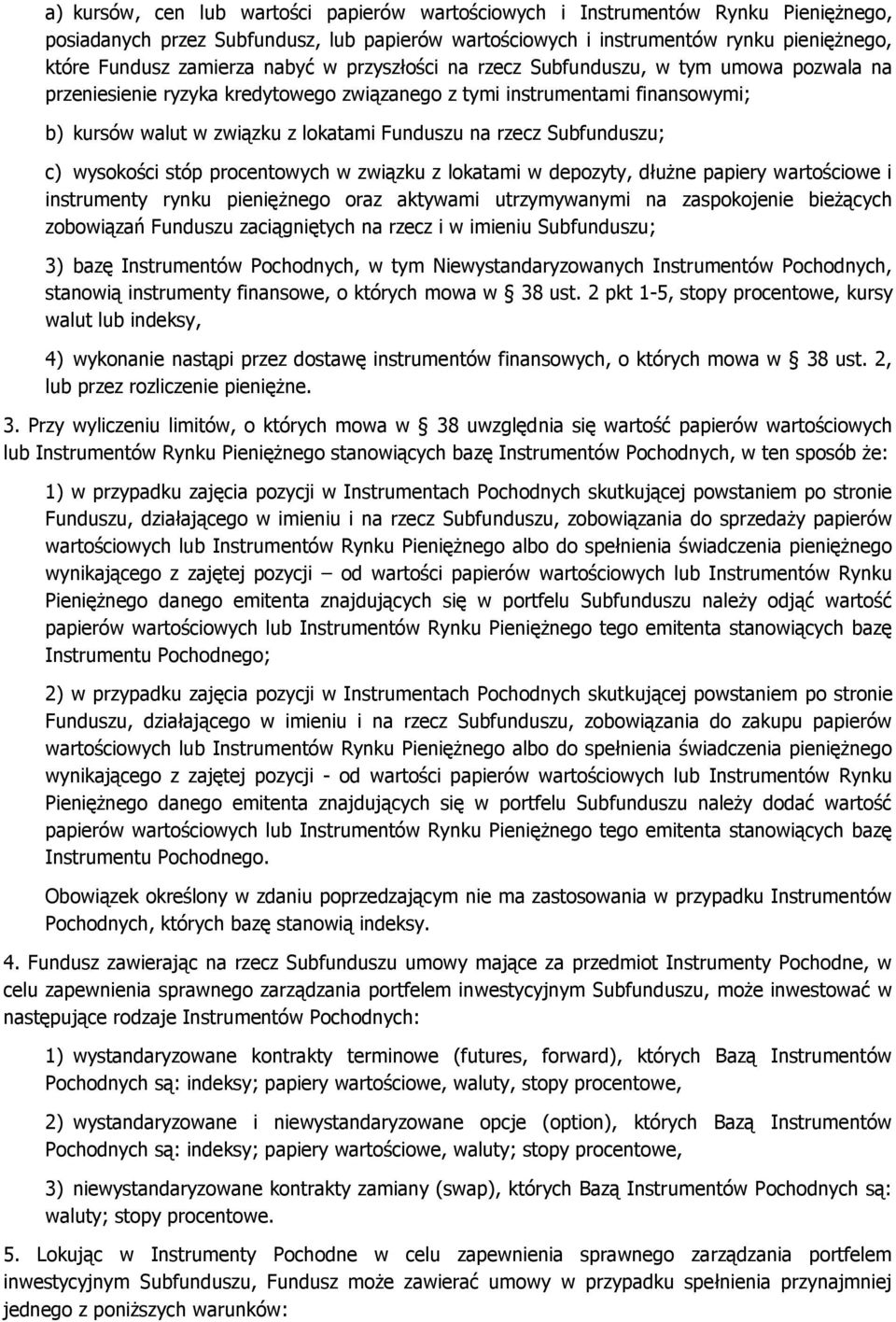 Subfunduszu; c) wysokości stóp procentowych w związku z lokatami w depozyty, dłużne papiery wartościowe i instrumenty rynku pieniężnego oraz aktywami utrzymywanymi na zaspokojenie bieżących