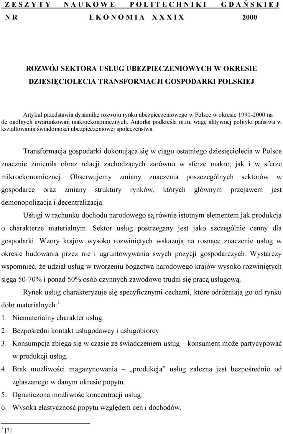 wagę aktywnej polityki państwa w kształtowaniu świadomości ubezpieczeniowej społeczeństwa.