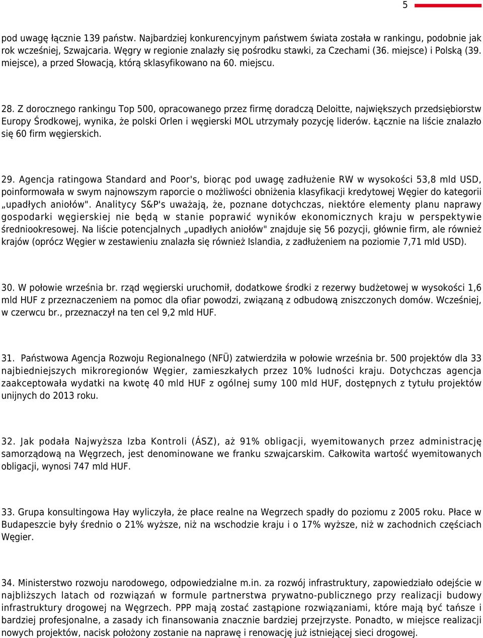 Z dorocznego rankingu Top 500, opracowanego przez firmę doradczą Deloitte, największych przedsiębiorstw Europy Środkowej, wynika, że polski Orlen i węgierski MOL utrzymały pozycję liderów.