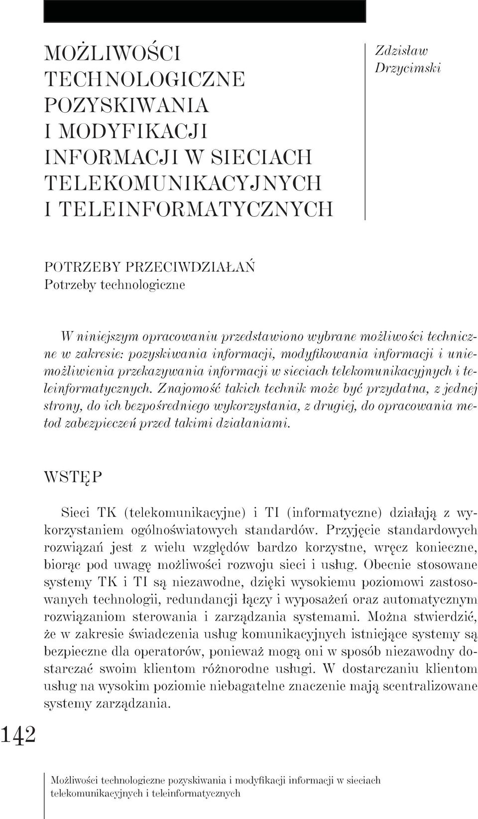 teleinformatycznych. Znajomość takich technik może być przydatna, z jednej strony, do ich bezpośredniego wykorzystania, z drugiej, do opracowania metod zabezpieczeń przed takimi działaniami.