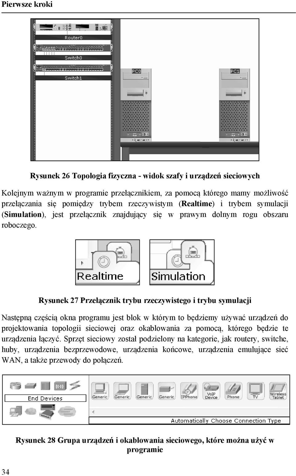 Rysunek 27 Przełącznik trybu rzeczywistego i trybu symulacji Następną częścią okna programu jest blok w którym to będziemy używać urządzeń do projektowania topologii sieciowej oraz okablowania za