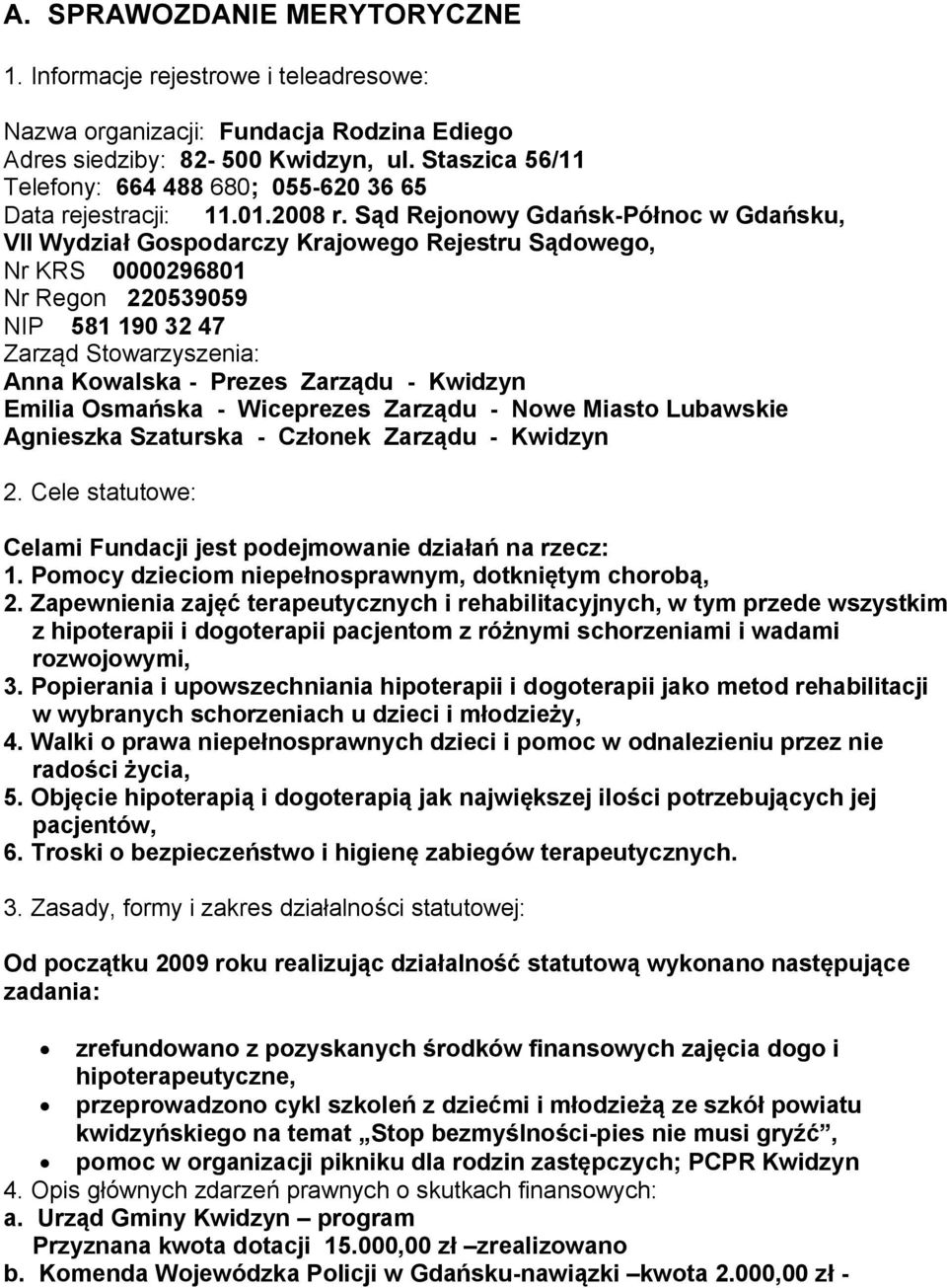 Sąd Rejonowy Gdańsk-Północ w Gdańsku, VII Wydział Gospodarczy Krajowego Rejestru Sądowego, Nr KRS 0000296801 Nr Regon 220539059 NIP 581 190 32 47 Zarząd Stowarzyszenia: Anna Kowalska - Prezes Zarządu