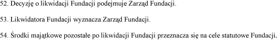Likwidatora Fundacji wyznacza Zarząd Fundacji. 54.