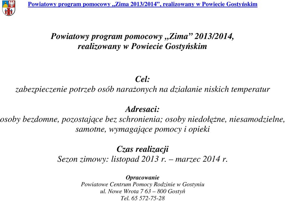 niedołężne, niesamodzielne, samotne, wymagające pomocy i opieki Czas realizacji Sezon zimowy: listopad 2013 r.