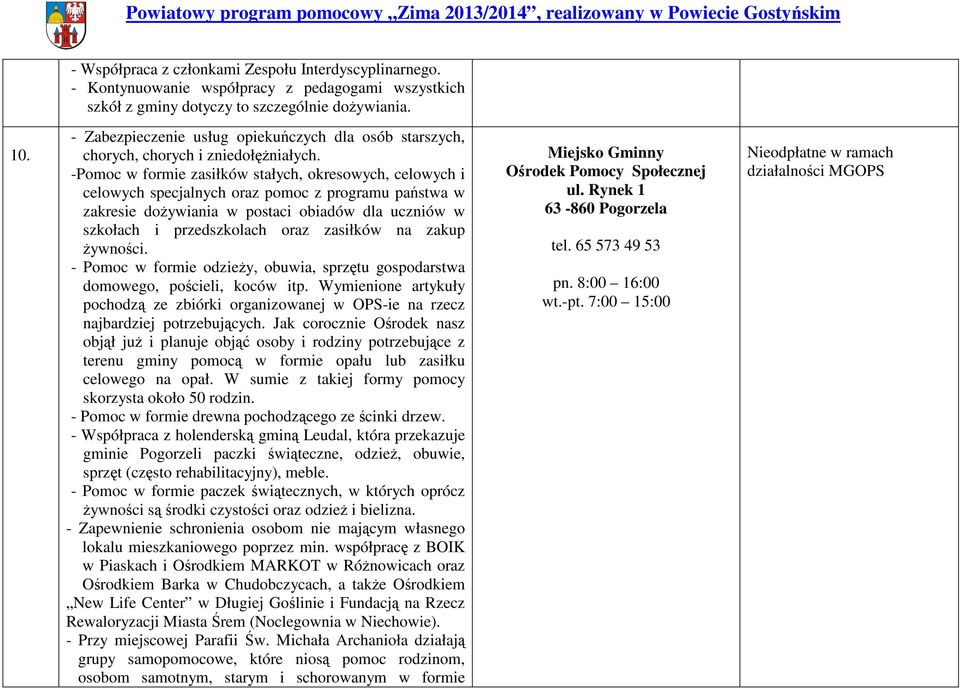 -Pomoc w formie zasiłków stałych, okresowych, celowych i celowych specjalnych oraz pomoc z programu państwa w zakresie dożywiania w postaci obiadów dla uczniów w szkołach i przedszkolach oraz
