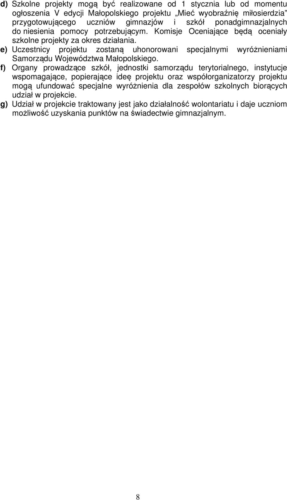 e) Uczestnicy projektu zostaną uhonorowani specjalnymi wyróżnieniami Samorządu Województwa Małopolskiego.