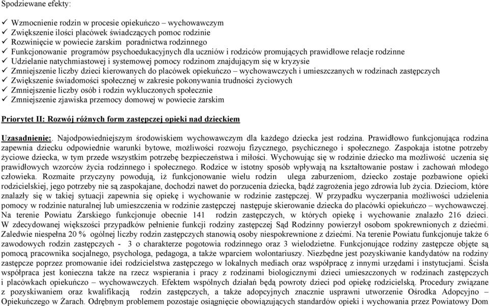 dzieci kierowanych do placówek opiekuńczo wychowawczych i umieszczanych w rodzinach zastępczych Zwiększenie świadomości społecznej w zakresie pokonywania trudności życiowych Zmniejszenie liczby osób