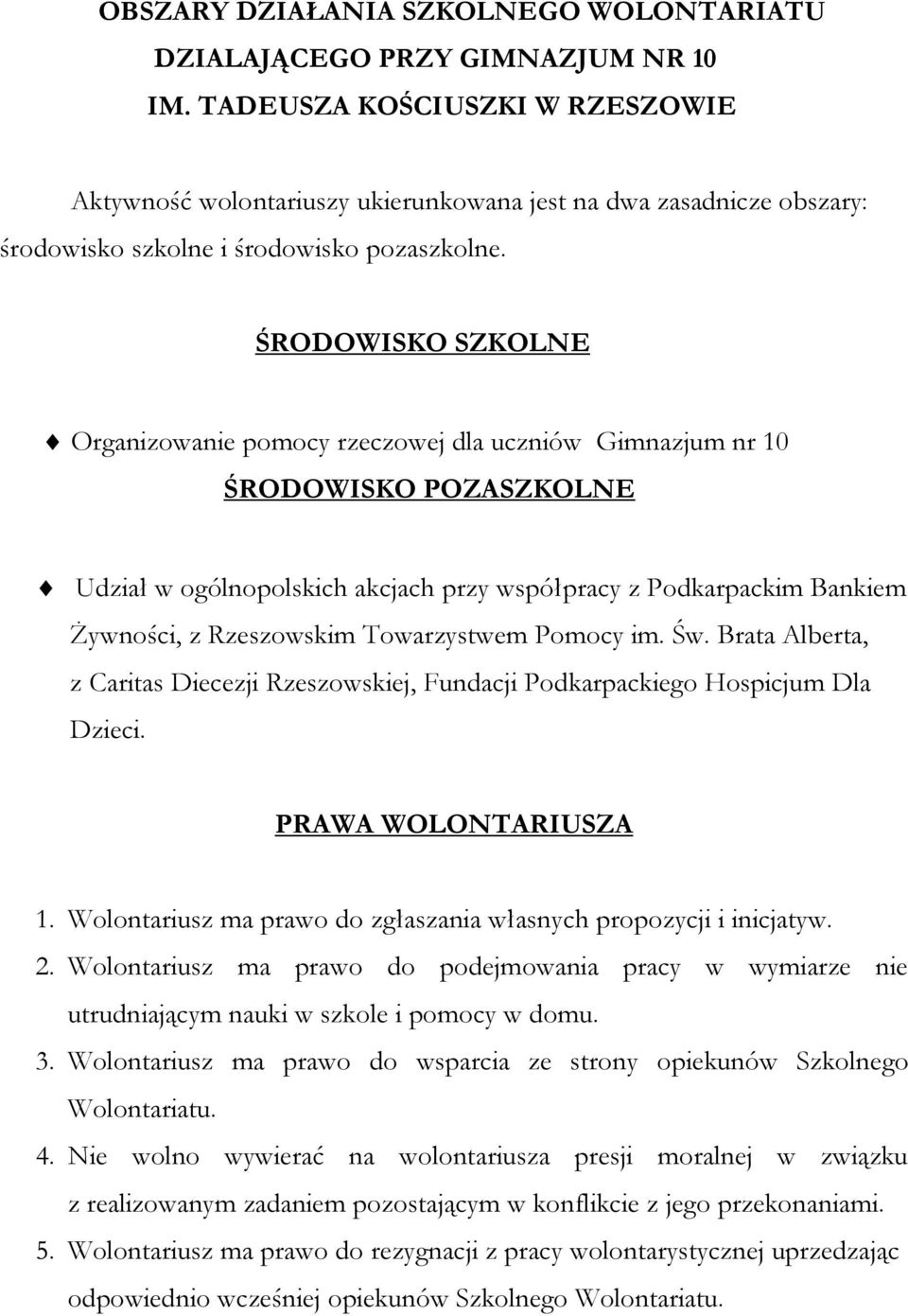 ŚRODOWISKO SZKOLNE Organizowanie pomocy rzeczowej dla uczniów Gimnazjum nr 10 ŚRODOWISKO POZASZKOLNE Udział w ogólnopolskich akcjach przy współpracy z Podkarpackim Bankiem Żywności, z Rzeszowskim