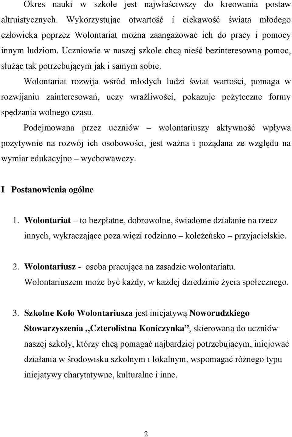 Uczniowie w naszej szkole chcą nieść bezinteresowną pomoc, służąc tak potrzebującym jak i samym sobie.