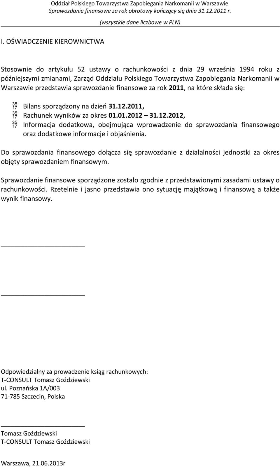 2011, Rachunek wyników za okres 01.01.2012 31.12.2012, Informacja dodatkowa, obejmująca wprowadzenie do sprawozdania finansowego oraz dodatkowe informacje i objaśnienia.